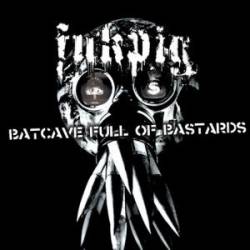 Fukpig : Batcave Full of Bastards